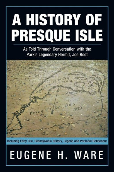 A History of Presque Isle: As Told Through Conversation with the Park's Legendary Hermit, Joe Root