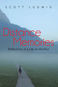 Title: Distance Memories: Reflections of a Life on the Run, Author: Scott Ludwig