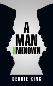 Title: A Man Unknown, Author: Debbie King