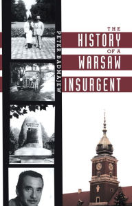 Title: The History of a Warsaw Insurgent, Author: Peter Badmajew