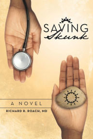 Title: Saving Skunk, Author: Richard R. Roach MD