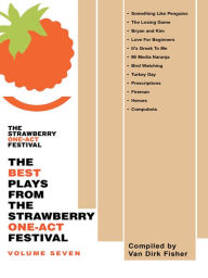 Title: THE BEST PLAYS FROM THE STRAWBERRY ONE-ACT FESTIVAL: VOLUME SEVEN: Compiled by, Author: Van Dirk Fisher