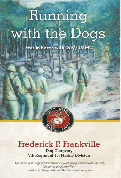 Running with the Dogs: War Korea D/2/7, USMC