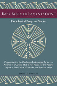 Title: Baby Boomer Lamentations: Metaphysical Essays to Die For, Author: Lewis Tagliaferre