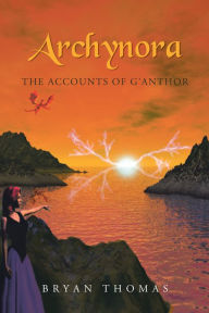 Title: Archynora: The Accounts of G'Anthor, Author: Bryan Thomas