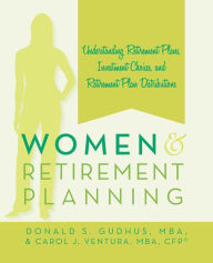 Title: Women and Retirement Planning: Understanding Retirement Plans, Investment Choices, and Retirement Plan Distributions, Author: Donald S Gudhus