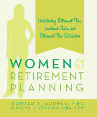 Title: Women and Retirement Planning: Understanding Retirement Plans, Investment Choices, and Retirement Plan Distributions, Author: Donald S. Gudhus