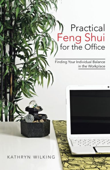 Practical Feng Shui for the Office: Finding Your Individual Balance Workplace