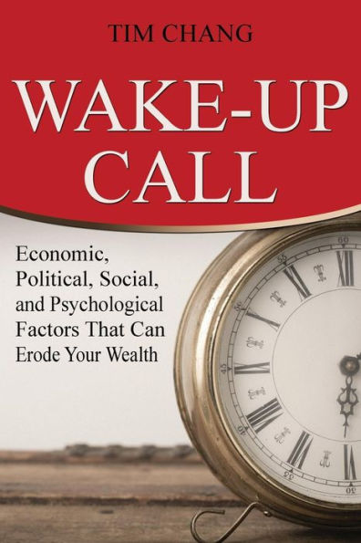 Wake-Up Call: Economic, Political, Social, and Psychological Factors That Can Erode Your Wealth