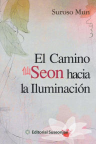 Title: El Camino Seon Hacia La Iluminacion, Author: Suroso Mun