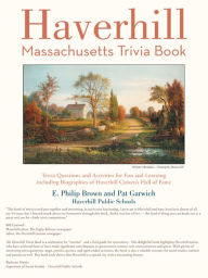 Title: Haverhill, Massachusetts Trivia Book, Author: E. Philip Brown and Pat Garwich