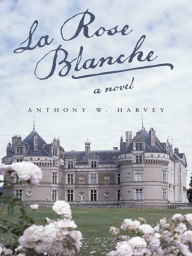 Title: La Rose Blanche, Author: Anthony W. Harvey