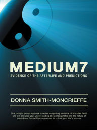 Title: Medium7: Evidence of the Afterlife and Predictions, Author: Donna Smith-Moncrieffe