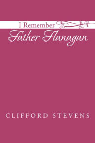 Title: I Remember Father Flanagan, Author: Clifford Stevens