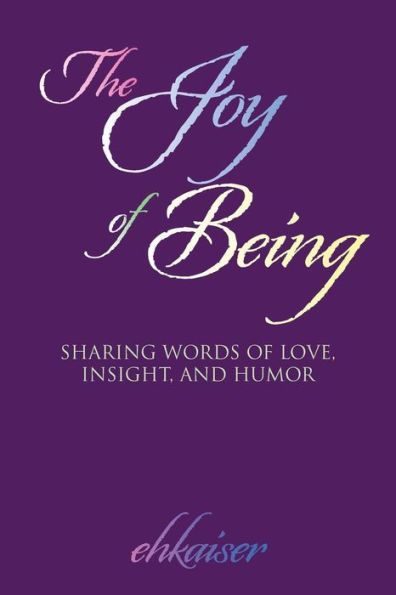 The Joy of Being: Sharing Words Love, Insight, and Humor