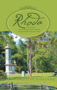 Title: Rhoda: A Story Based on the Life and Times of Rhoda Elizabeth Waller Kilcrease Gibbes, Author: Kirk Kirkland