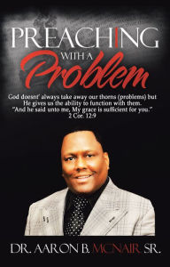 Title: Preaching with a Problem: A Guidebook for Religious Leaders, Author: Dr. Aaron McNair Sr.