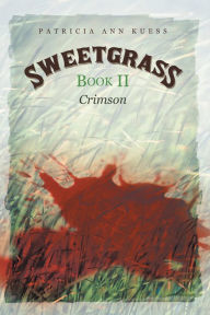 Title: Sweetgrass: Book II: Crimson, Author: Patricia Ann Kuess