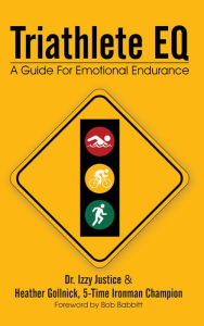 Title: Triathlete EQ: A Guide For Emotional Endurance, Author: Dr. Izzy Justice