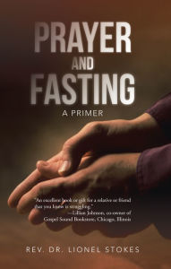 Title: Prayer and Fasting: A Primer, Author: Rev. Dr. Lionel Stokes