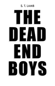 Title: The Dead End Boys, Author: S. T. Lamb