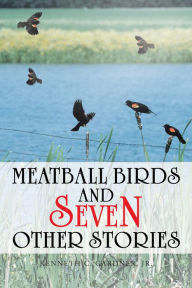 Title: Meatball Birds and Seven Other Stories, Author: Kenneth C. Gardner