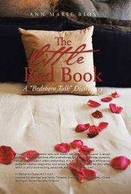 Title: The Little Red Book: A Bedroom Talk Dictionary, Author: Ann Marie Rios