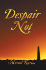 Despair Not
