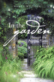 Title: In the Garden: Through the Narrow Gate, Author: Nancy Wiltgen