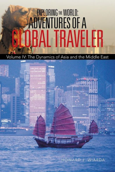Exploring the World: Adventures of a Global Traveler: Volume IV: Dynamics Asia and Middle East