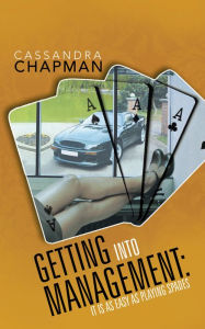 Title: Getting Into Management: It Is As Easy As Playing Spades, Author: Cassandra Chapman