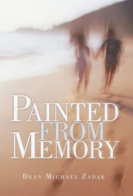 Title: Painted from Memory, Author: Dean Michael Zadak