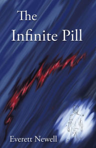 Title: The Infinite Pill, Author: Everett Newell