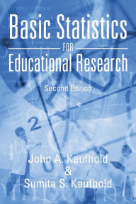 Title: Basic Statistics for Educational Research: Second Edition, Author: John A Kaufhold