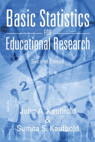 Title: Basic Statistics for Educational Research: Second Edition, Author: John A Kaufhold; Sumita S Kaufhold