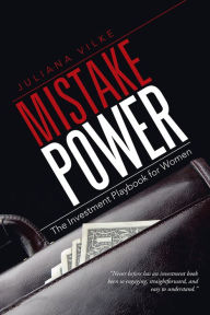 Title: Mistake Power: The Investment Playbook for Women, Author: Juliana Vilke