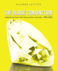 Title: The Blaise Conjunction: Selections from the Geomantic Journals, 1983-2004, Author: Richard Leviton