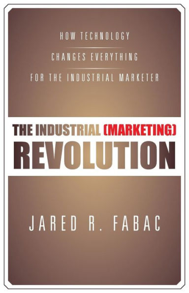the Industrial (Marketing) Revolution: How Technology Changes Everything for Marketer