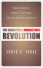 The Industrial (Marketing) Revolution: How Technology Changes Everything for the Industrial Marketer