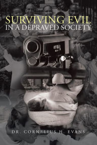 Title: Surviving Evil in a Depraved Society, Author: Dr. Cornelius H. Evans