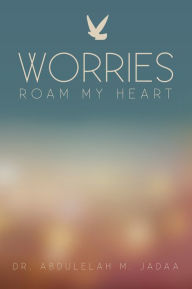 Title: Worries Roam My Heart, Author: Dr. Abdulelah M. Jadaa