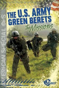 Title: The U.S. Army Green Berets: The Missions, Author: Pete Delmar