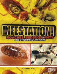 Infestation!: Roaches, Bedbugs, Ants, and Other Insect Invaders