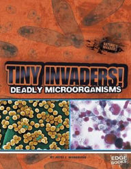 Title: Tiny Invaders!: Deadly Microorganisms, Author: Joyce L. Markovics