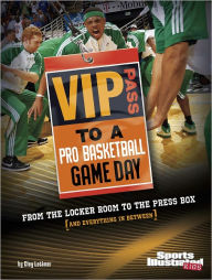 Title: VIP Pass to a Pro Basketball Game Day: From the Locker Room to the Press Box (and Everything in Between), Author: Clay Latimer