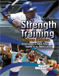 Title: Strength Training for Teen Athletes: Exercises to Take Your Game to the Next Level, Author: Karen Latchana Kenney