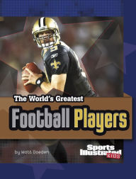 Title: The World's Greatest Football Players: Revised and Updated, Author: Matt Doeden