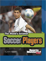 Title: The World's Greatest Soccer Players: Revised and Updated, Author: Matt Doeden