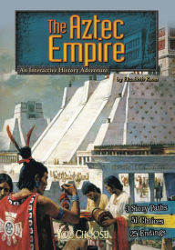 Title: The Aztec Empire: An Interactive History Adventure, Author: Elizabeth Raum