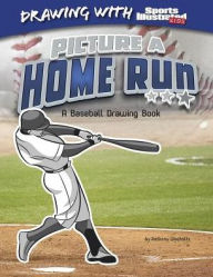 Title: Picture a Home Run: A Baseball Drawing Book, Author: Anthony Wacholtz